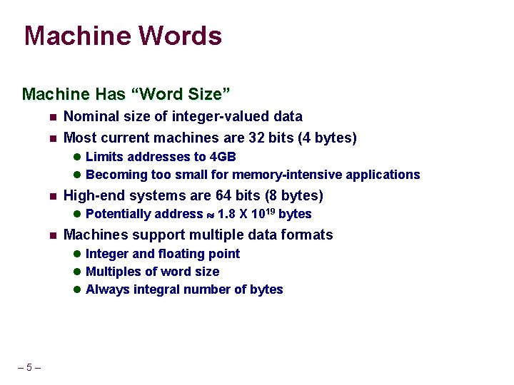 Machine Words Machine Has “Word Size” n Nominal size of integer-valued data n Most