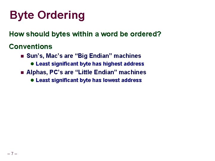 Byte Ordering How should bytes within a word be ordered? Conventions n Sun’s, Mac’s