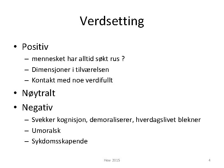 Verdsetting • Positiv – mennesket har alltid søkt rus ? – Dimensjoner i tilværelsen