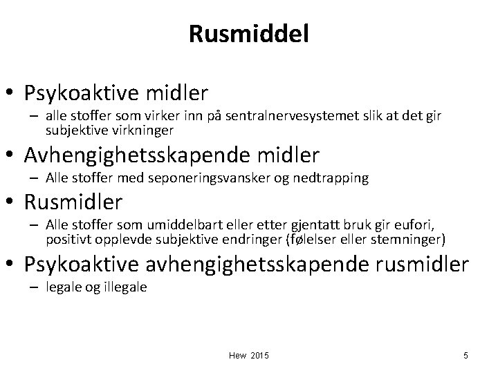 Rusmiddel • Psykoaktive midler – alle stoffer som virker inn på sentralnervesystemet slik at