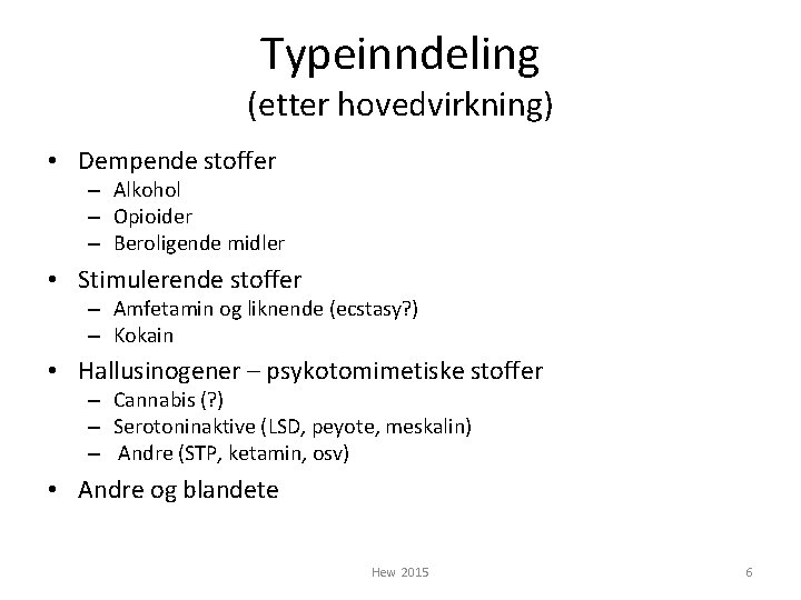 Typeinndeling (etter hovedvirkning) • Dempende stoffer – Alkohol – Opioider – Beroligende midler •