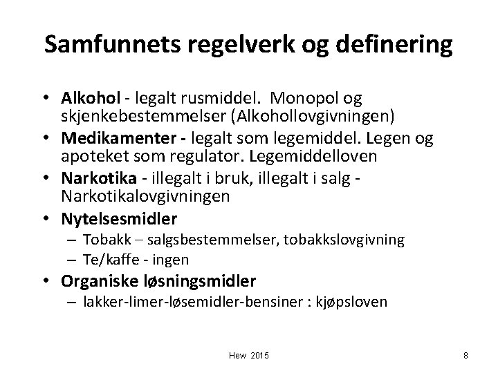 Samfunnets regelverk og definering • Alkohol - legalt rusmiddel. Monopol og skjenkebestemmelser (Alkohollovgivningen) •