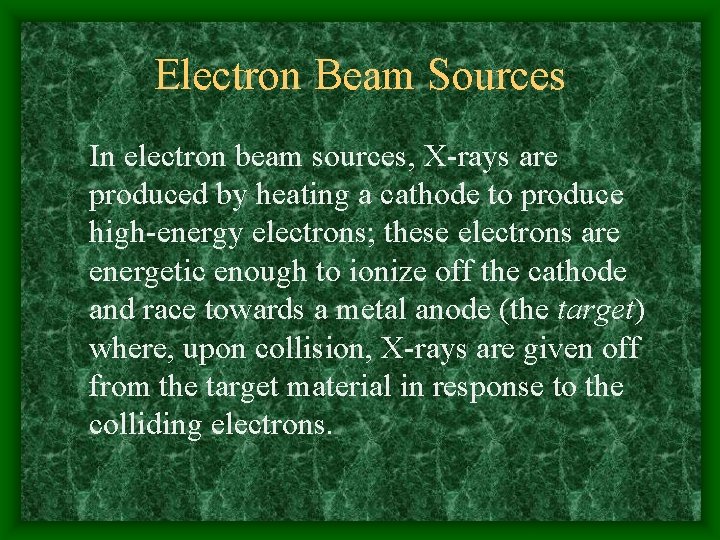 Electron Beam Sources In electron beam sources, X-rays are produced by heating a cathode
