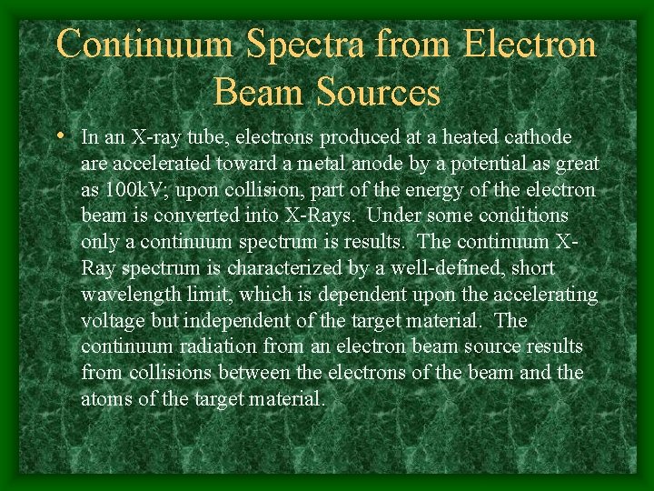 Continuum Spectra from Electron Beam Sources • In an X-ray tube, electrons produced at