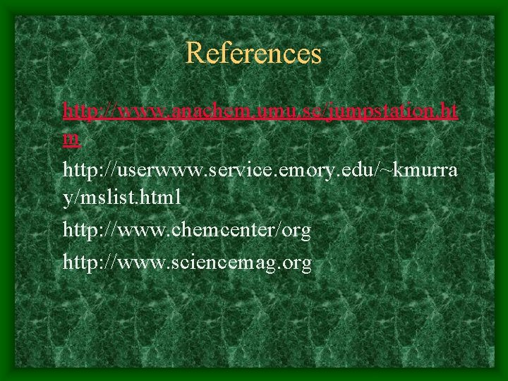 References http: //www. anachem. umu. se/jumpstation. ht m http: //userwww. service. emory. edu/~kmurra y/mslist.