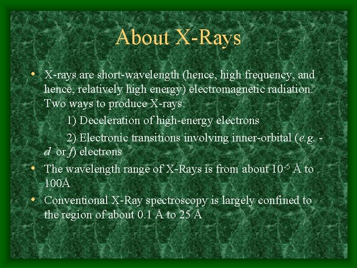 About X-Rays • X-rays are short-wavelength (hence, high frequency, and hence, relatively high energy)