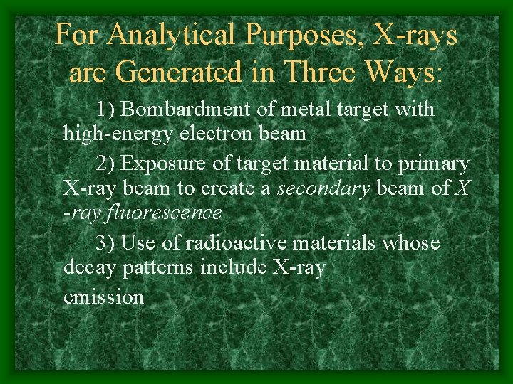 For Analytical Purposes, X-rays are Generated in Three Ways: 1) Bombardment of metal target