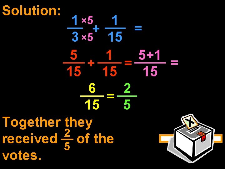 Solution: 1 × 5 1 = + 3 × 5 15 5 1 5+1