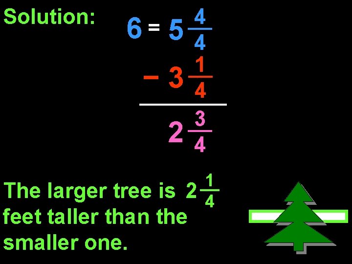 Solution: 6= 5 − 3 2 4 4 1 4 3 4 The larger