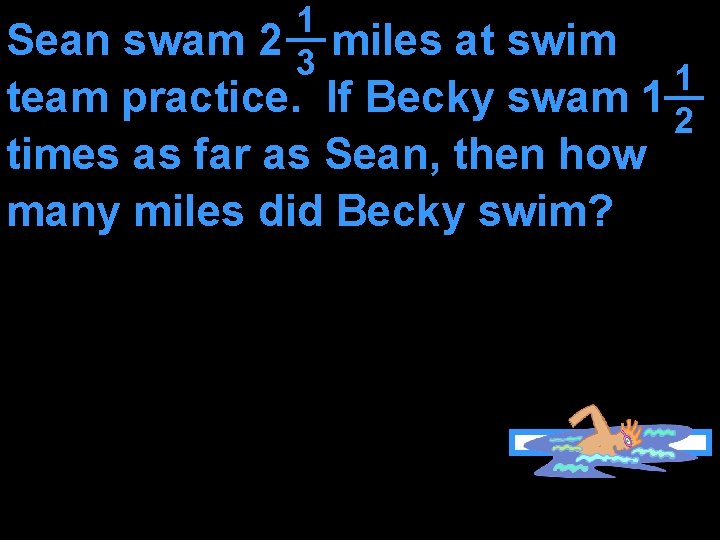 1 3 Sean swam 2 miles at swim 1 team practice. If Becky swam