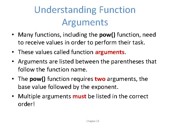 Understanding Function Arguments • Many functions, including the pow() function, need to receive values