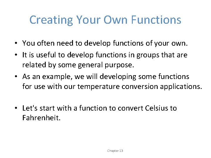 Creating Your Own Functions • You often need to develop functions of your own.