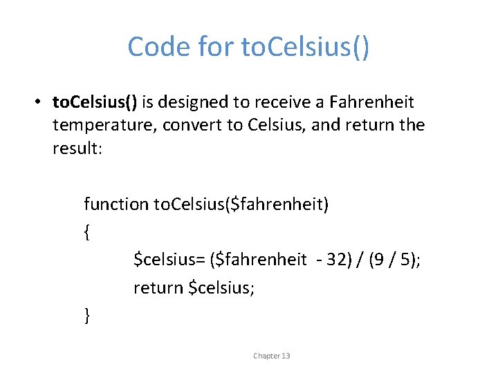 Code for to. Celsius() • to. Celsius() is designed to receive a Fahrenheit temperature,