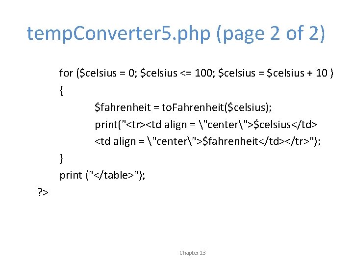 temp. Converter 5. php (page 2 of 2) for ($celsius = 0; $celsius <=