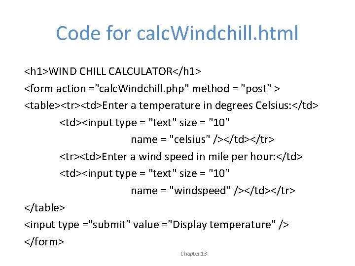 Code for calc. Windchill. html <h 1>WIND CHILL CALCULATOR</h 1> <form action ="calc. Windchill.