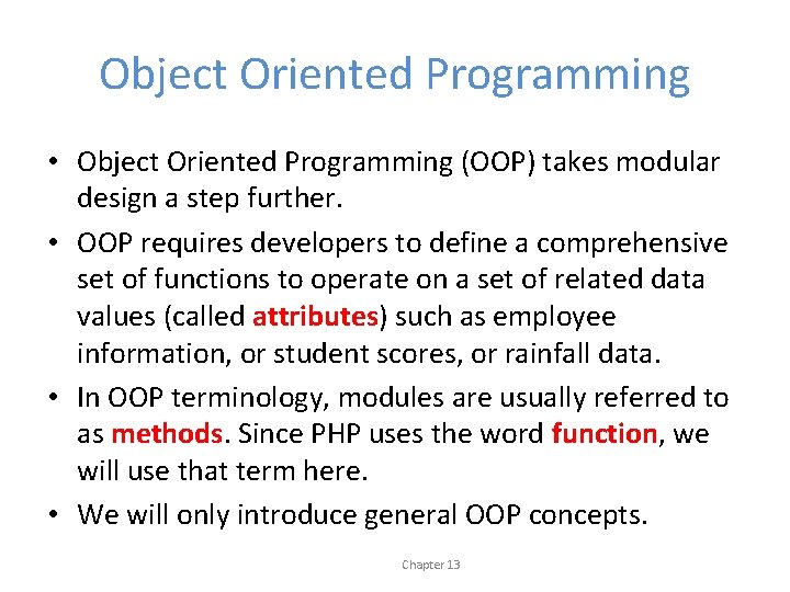 Object Oriented Programming • Object Oriented Programming (OOP) takes modular design a step further.