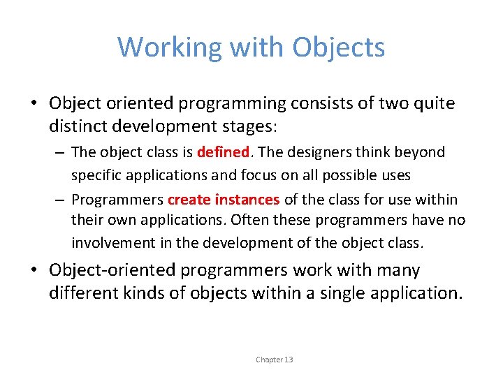 Working with Objects • Object oriented programming consists of two quite distinct development stages: