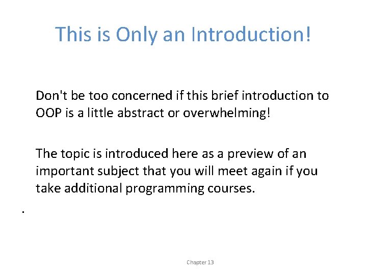 This is Only an Introduction! Don't be too concerned if this brief introduction to