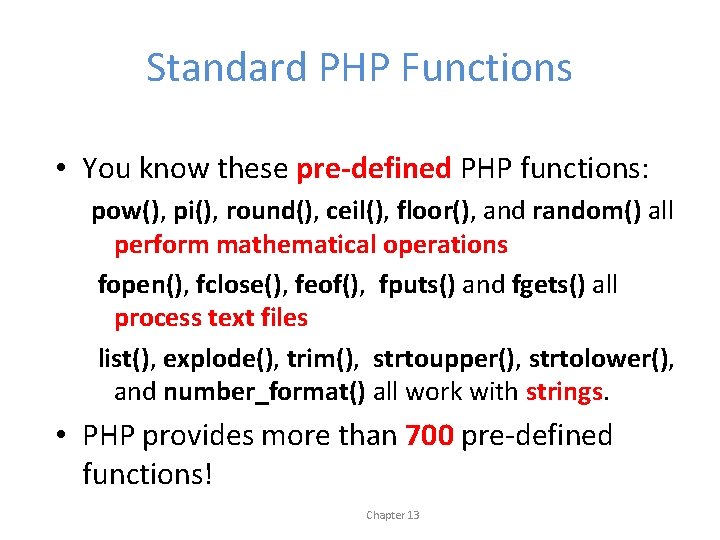 Standard PHP Functions • You know these pre-defined PHP functions: pow(), pi(), round(), ceil(),