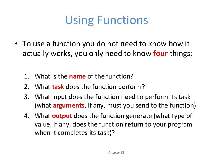 Using Functions • To use a function you do not need to know how