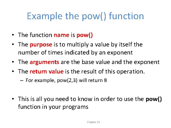 Example the pow() function • The function name is pow() • The purpose is