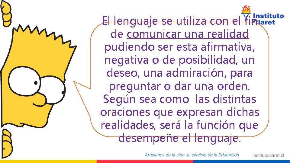 El lenguaje se utiliza con el fin de comunicar una realidad pudiendo ser esta