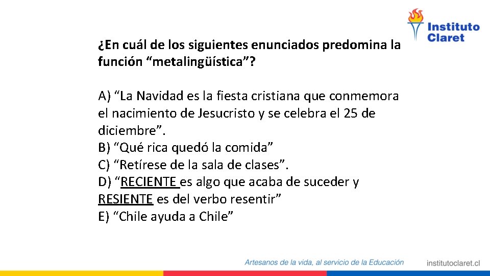 ¿En cuál de los siguientes enunciados predomina la función “metalingüística”? A) “La Navidad es
