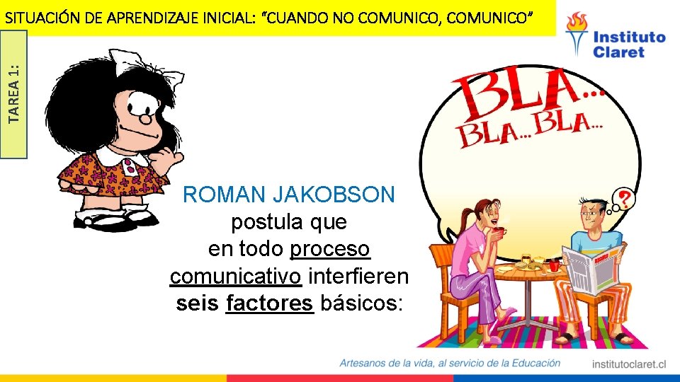 TAREA 1: SITUACIÓN DE APRENDIZAJE INICIAL: “CUANDO NO COMUNICO, COMUNICO” ROMAN JAKOBSON postula que