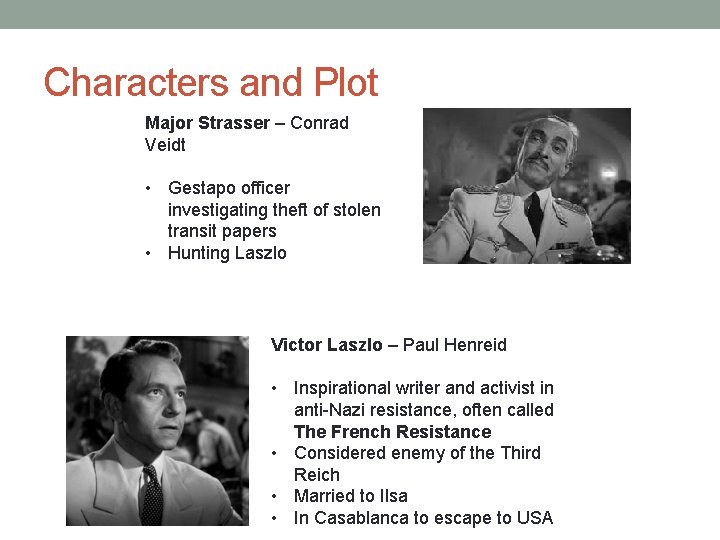 Characters and Plot Major Strasser – Conrad Veidt • Gestapo officer investigating theft of