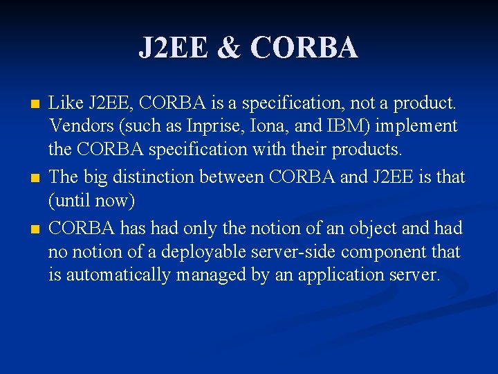 J 2 EE & CORBA n n n Like J 2 EE, CORBA is