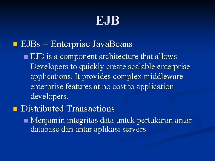 EJB n EJBs = Enterprise Java. Beans n n EJB is a component architecture