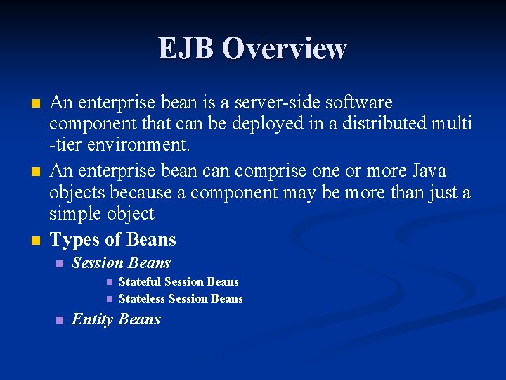 EJB Overview n n n An enterprise bean is a server-side software component that