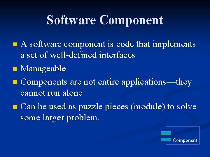 Software Component A software component is code that implements a set of well-defined interfaces