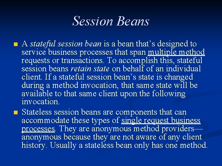 Session Beans n n A stateful session bean is a bean that’s designed to