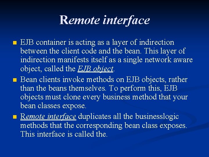 Remote interface n n n EJB container is acting as a layer of indirection
