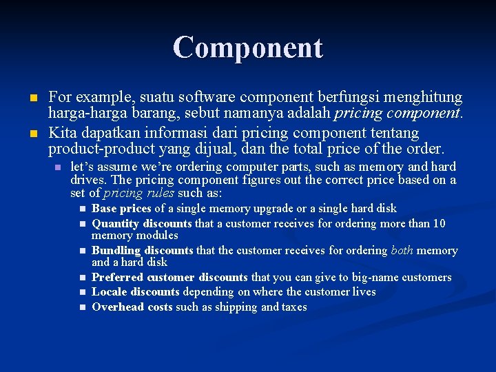 Component n n For example, suatu software component berfungsi menghitung harga-harga barang, sebut namanya