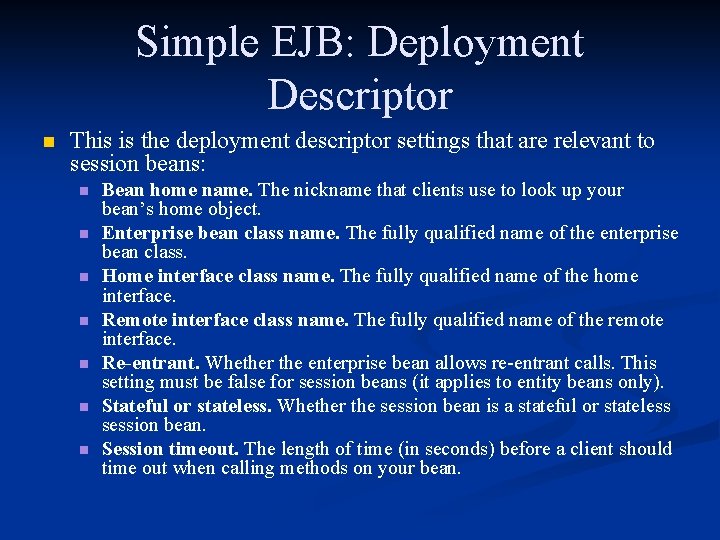 Simple EJB: Deployment Descriptor n This is the deployment descriptor settings that are relevant