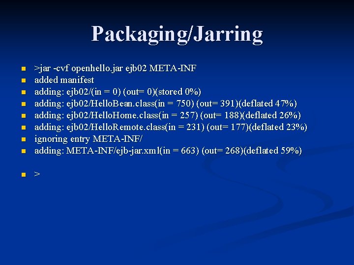 Packaging/Jarring n >jar -cvf openhello. jar ejb 02 META-INF added manifest adding: ejb 02/(in