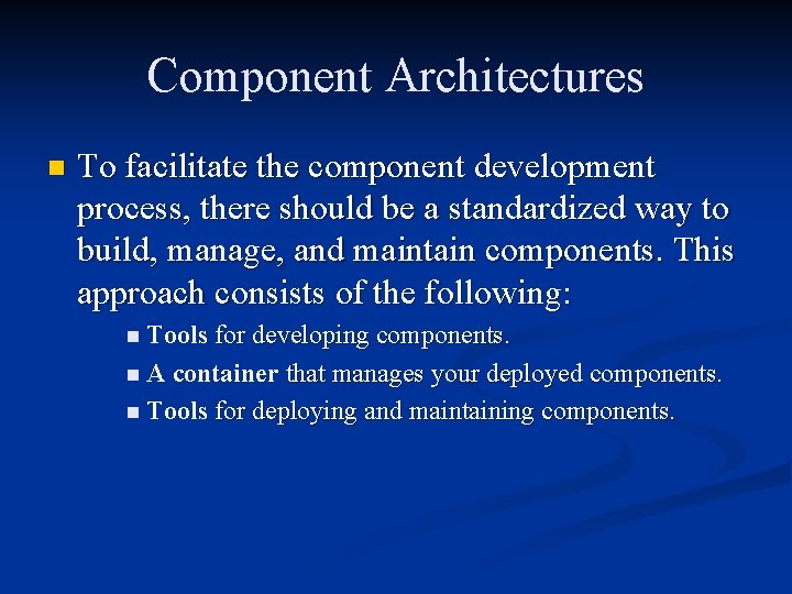 Component Architectures n To facilitate the component development process, there should be a standardized