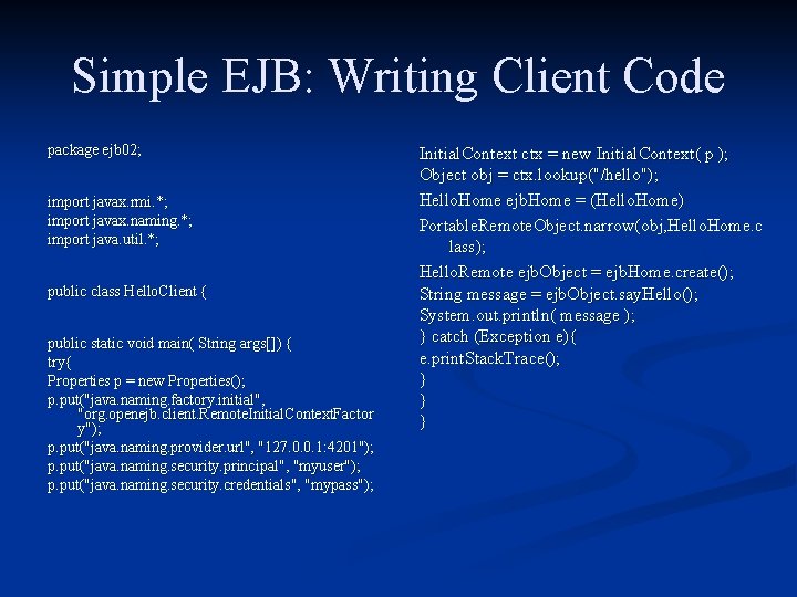 Simple EJB: Writing Client Code package ejb 02; import javax. rmi. *; import javax.