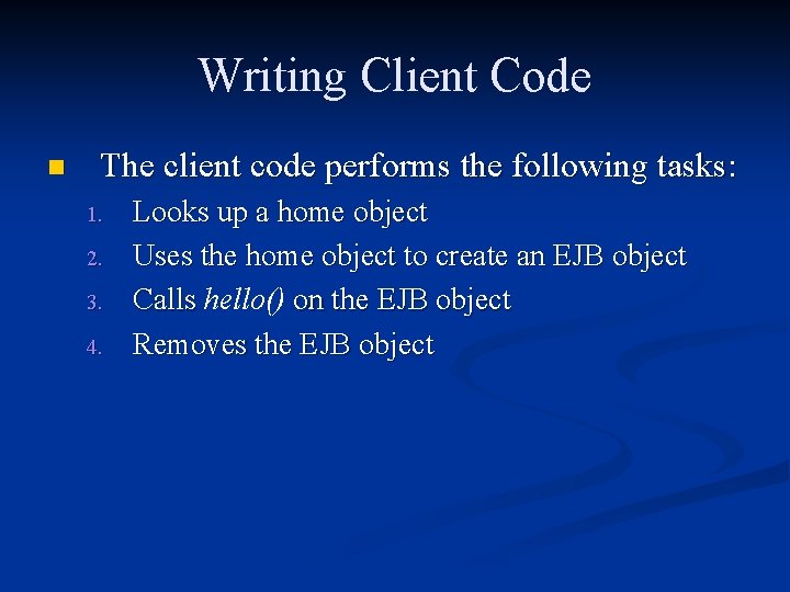 Writing Client Code n The client code performs the following tasks: 1. 2. 3.