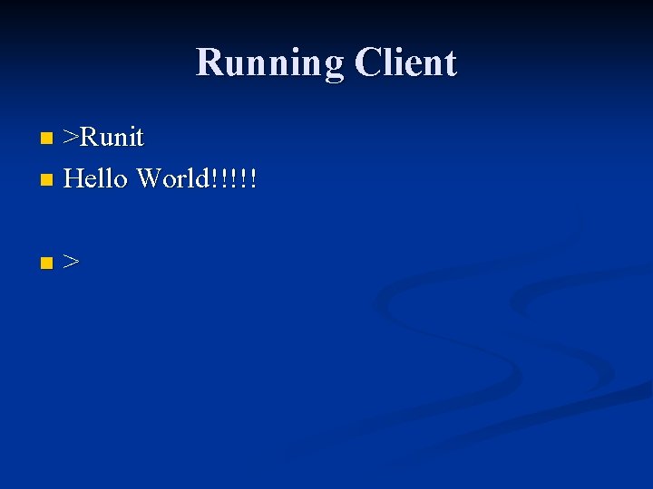 Running Client >Runit n Hello World!!!!! n n > 