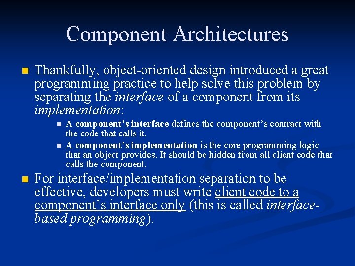 Component Architectures n Thankfully, object-oriented design introduced a great programming practice to help solve
