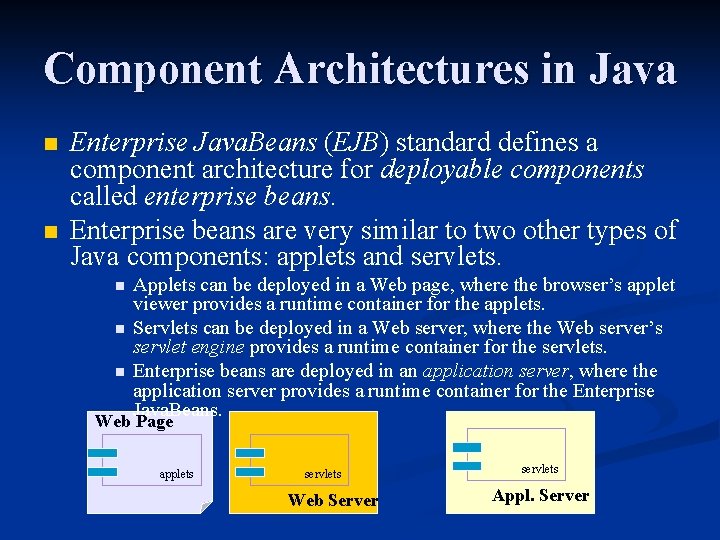 Component Architectures in Java n n Enterprise Java. Beans (EJB) standard defines a component