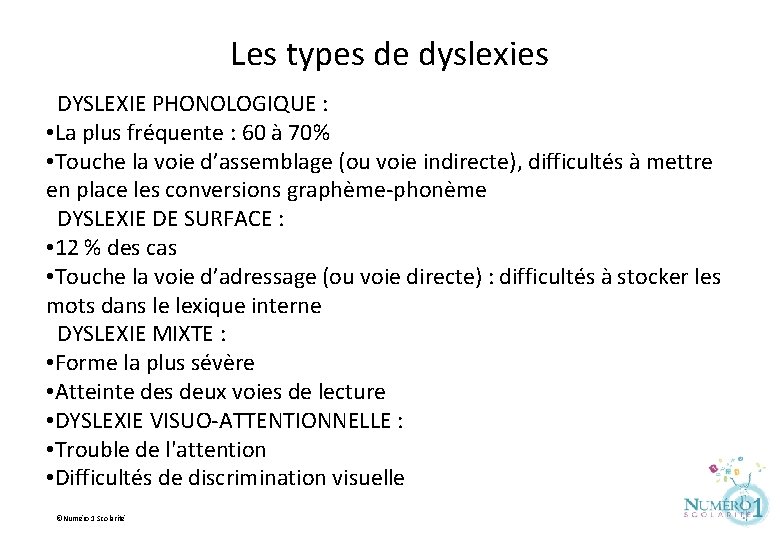 Les types de dyslexies DYSLEXIE PHONOLOGIQUE : • La plus fréquente : 60 à