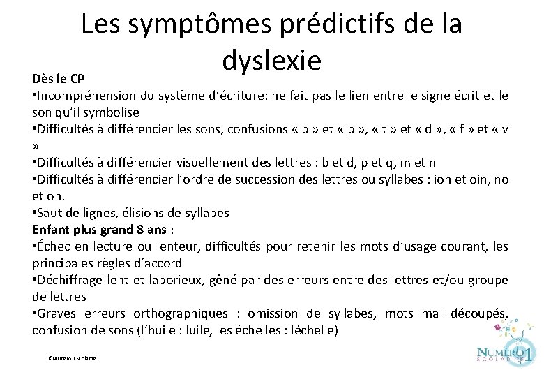 Les symptômes prédictifs de la dyslexie Dès le CP • Incompréhension du système d’écriture: