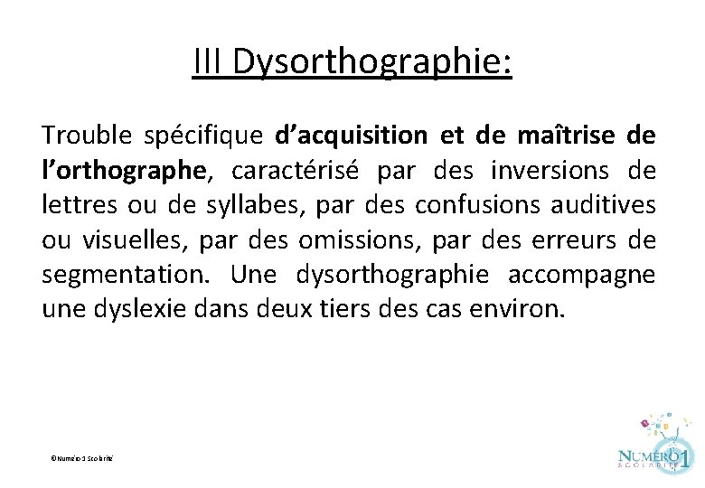 III Dysorthographie: Trouble spécifique d’acquisition et de maîtrise de l’orthographe, caractérisé par des inversions