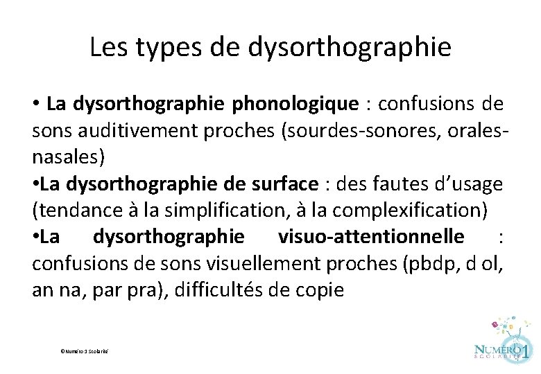 Les types de dysorthographie • La dysorthographie phonologique : confusions de sons auditivement proches