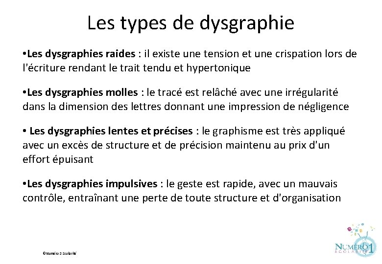 Les types de dysgraphie • Les dysgraphies raides : il existe une tension et