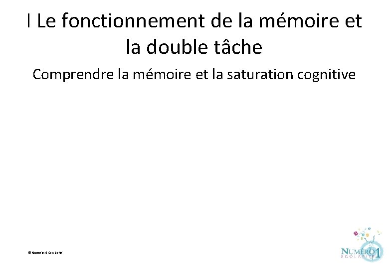 I Le fonctionnement de la mémoire et la double tâche Comprendre la mémoire et